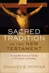 Sacred Tradition in the New Testament – Tracing Old Testament Themes in the Gospels and Epistles cover