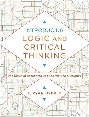 Introducing Logic and Critical Thinking – The Skills of Reasoning and the Virtues of Inquiry cover