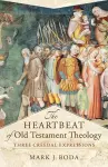 The Heartbeat of Old Testament Theology – Three Creedal Expressions cover