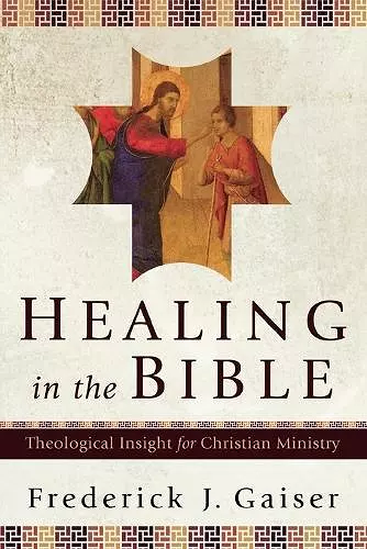 Healing in the Bible – Theological Insight for Christian Ministry cover