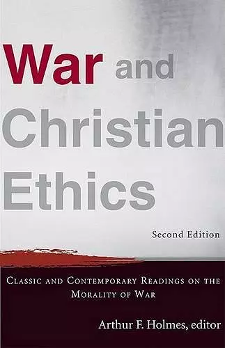 War and Christian Ethics – Classic and Contemporary Readings on the Morality of War cover