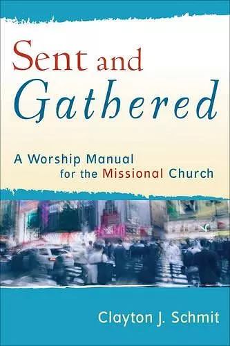 Sent and Gathered – A Worship Manual for the Missional Church cover