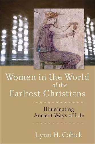 Women in the World of the Earliest Christians – Illuminating Ancient Ways of Life cover