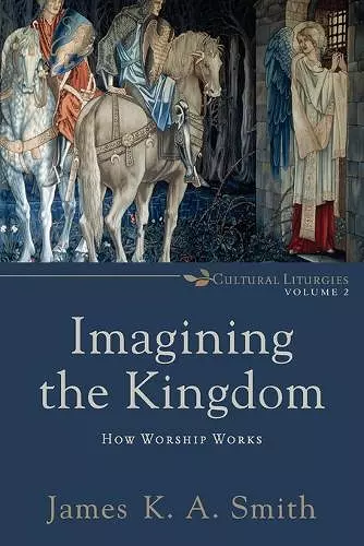 Imagining the Kingdom – How Worship Works cover