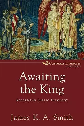 Awaiting the King – Reforming Public Theology cover