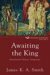 Awaiting the King – Reforming Public Theology cover