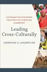 Leading Cross–Culturally – Covenant Relationships for Effective Christian Leadership cover