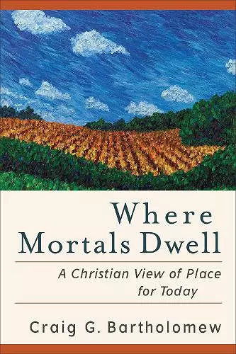 Where Mortals Dwell – A Christian View of Place for Today cover