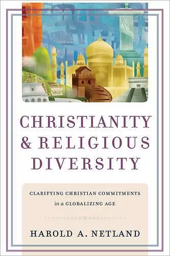 Christianity and Religious Diversity – Clarifying Christian Commitments in a Globalizing Age cover