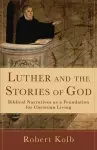 Luther and the Stories of God – Biblical Narratives as a Foundation for Christian Living cover