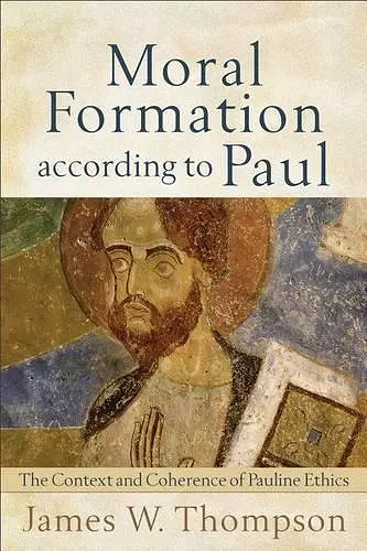 Moral Formation according to Paul – The Context and Coherence of Pauline Ethics cover