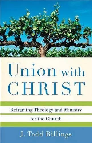 Union with Christ – Reframing Theology and Ministry for the Church cover