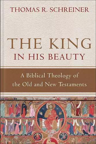 The King in His Beauty – A Biblical Theology of the Old and New Testaments cover