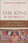 The King in His Beauty – A Biblical Theology of the Old and New Testaments cover