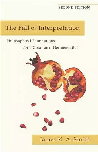 The Fall of Interpretation – Philosophical Foundations for a Creational Hermeneutic cover