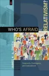 Who`s Afraid of Relativism? – Community, Contingency, and Creaturehood cover