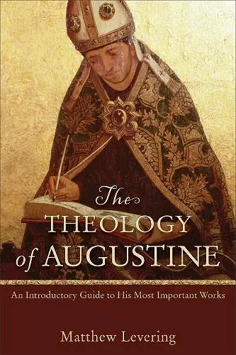 The Theology of Augustine – An Introductory Guide to His Most Important Works cover