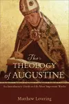 The Theology of Augustine – An Introductory Guide to His Most Important Works cover