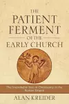 The Patient Ferment of the Early Church – The Improbable Rise of Christianity in the Roman Empire cover