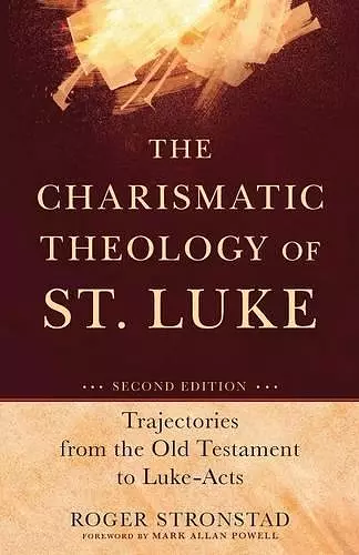 The Charismatic Theology of St. Luke – Trajectories from the Old Testament to Luke–Acts cover