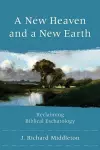 A New Heaven and a New Earth – Reclaiming Biblical Eschatology cover