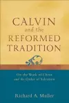 Calvin and the Reformed Tradition – On the Work of Christ and the Order of Salvation cover