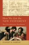 How We Got the New Testament – Text, Transmission, Translation cover