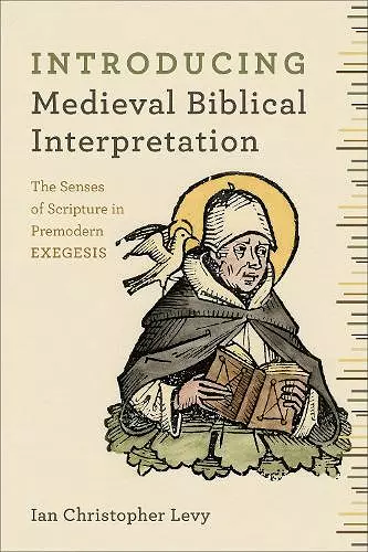 Introducing Medieval Biblical Interpretation – The Senses of Scripture in Premodern Exegesis cover