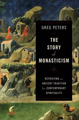 The Story of Monasticism – Retrieving an Ancient Tradition for Contemporary Spirituality cover