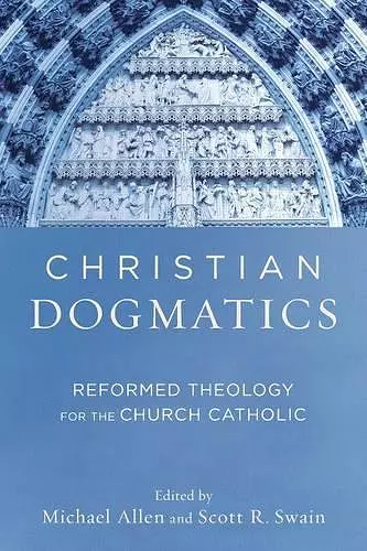 Christian Dogmatics – Reformed Theology for the Church Catholic cover