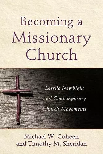 Becoming a Missionary Church – Lesslie Newbigin and Contemporary Church Movements cover