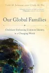 Our Global Families – Christians Embracing Common Identity in a Changing World cover