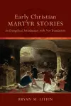 Early Christian Martyr Stories – An Evangelical Introduction with New Translations cover