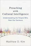 Preaching with Cultural Intelligence – Understanding the People Who Hear Our Sermons cover