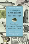 Introducing Evangelical Ecotheology – Foundations in Scripture, Theology, History, and Praxis cover