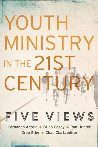 Youth Ministry in the 21st Century – Five Views cover