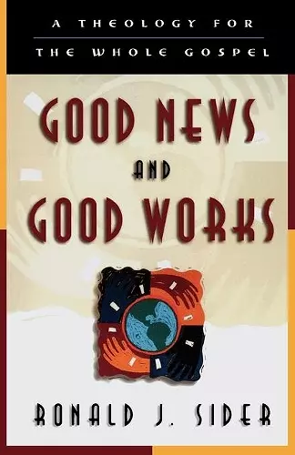 Good News and Good Works – A Theology for the Whole Gospel cover