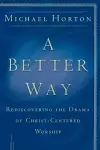 A Better Way – Rediscovering the Drama of God–Centered Worship cover