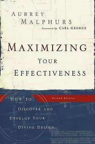 Maximizing Your Effectiveness – How to Discover and Develop Your Divine Design cover