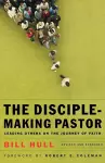 The Disciple–Making Pastor – Leading Others on the Journey of Faith cover