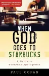 When God Goes to Starbucks – A Guide to Everyday Apologetics cover