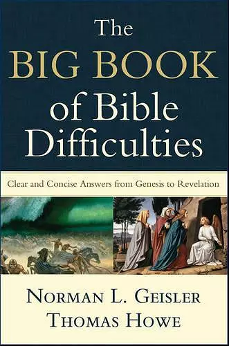 The Big Book of Bible Difficulties – Clear and Concise Answers from Genesis to Revelation cover