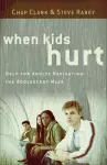 When Kids Hurt – Help for Adults Navigating the Adolescent Maze cover