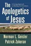 The Apologetics of Jesus – A Caring Approach to Dealing with Doubters cover