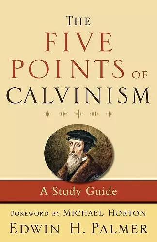 The Five Points of Calvinism – A Study Guide cover
