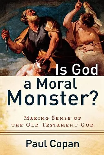 Is God a Moral Monster? – Making Sense of the Old Testament God cover