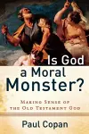 Is God a Moral Monster? – Making Sense of the Old Testament God cover