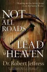 Not All Roads Lead to Heaven – Sharing an Exclusive Jesus in an Inclusive World cover