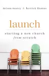 Launch – Starting a New Church from Scratch cover