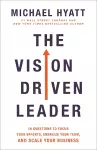 The Vision Driven Leader – 10 Questions to Focus Your Efforts, Energize Your Team, and Scale Your Business cover